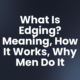 What Is Edging? Meaning, How It Works, Why Men Do It