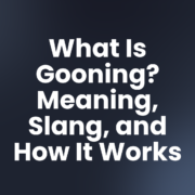 What Is Gooning? Meaning, Slang, and How It Works