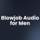 Blowjob Audio for Men